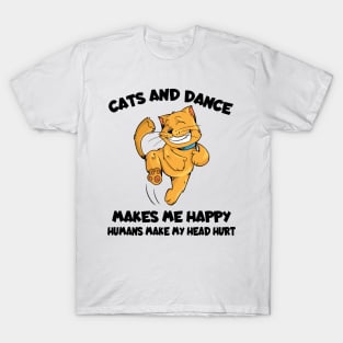 Cats And Dance Make Me Happy Humans Make My Head Hurt T-Shirt